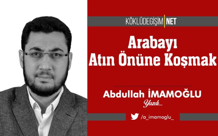 Arabayı Atın Önüne Koşmak