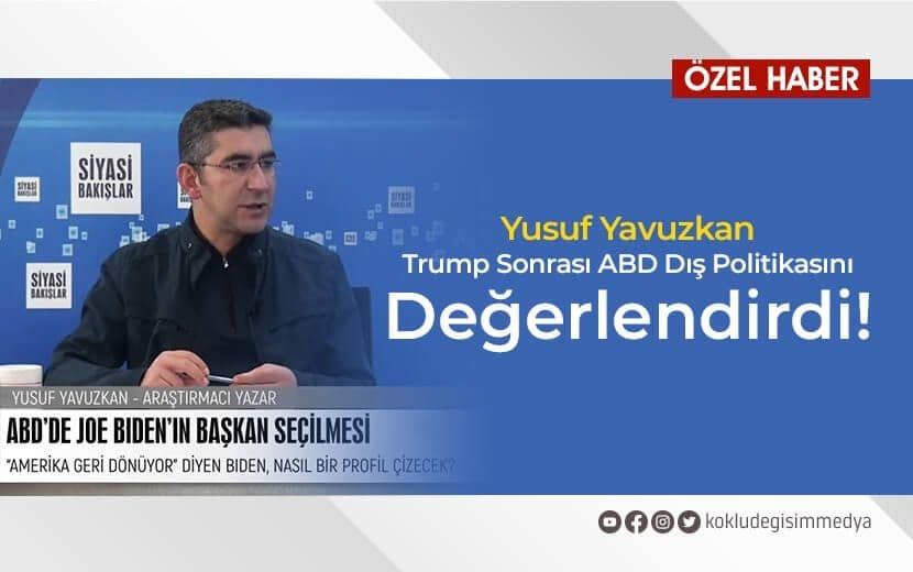 Yusuf Yavuzkan, Trump Sonrası ABD Dış Politikasını Değerlendirdi!