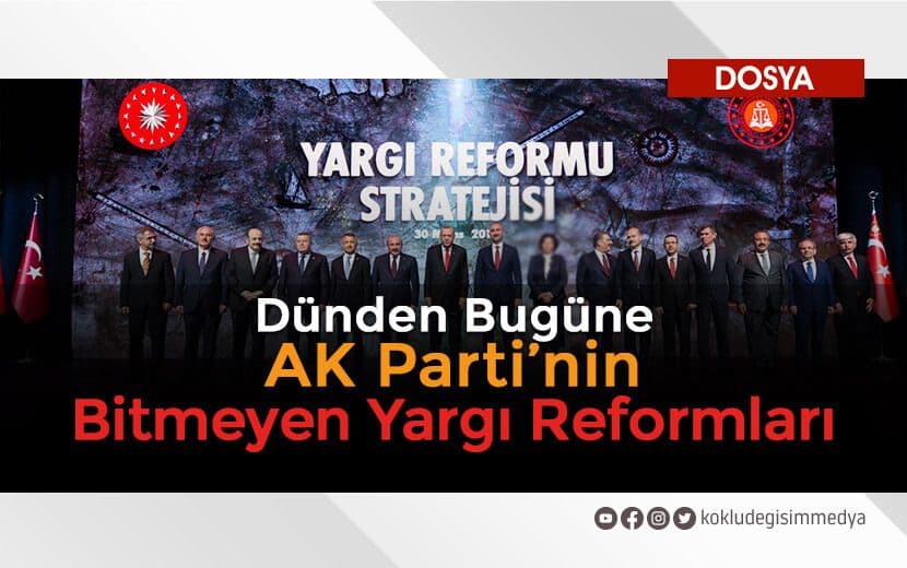 Dünden Bugüne AK Parti’nin Bitmeyen Yargı Reformları