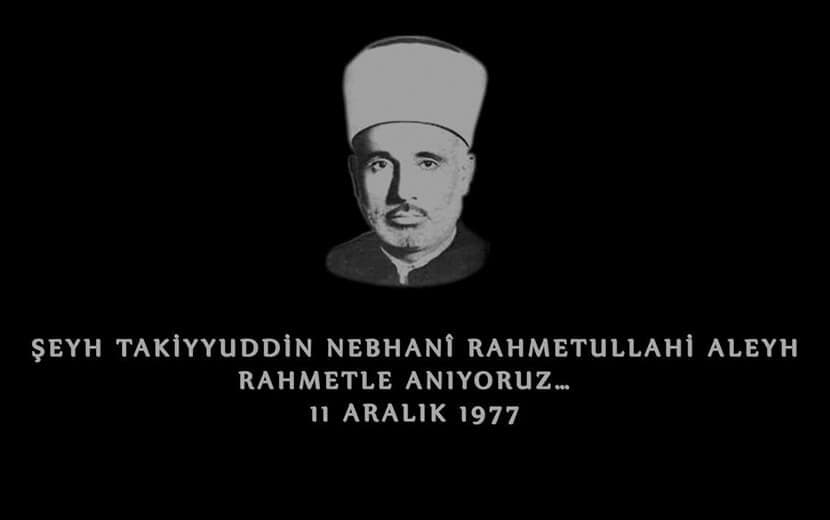 Değerli Alim Takiyuddîn Nebhani’yi Rahmetle Anıyoruz