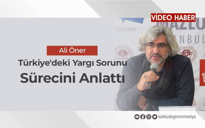 Ali Öner Türkiye’deki Yargı Sorunu Sürecini Anlattı