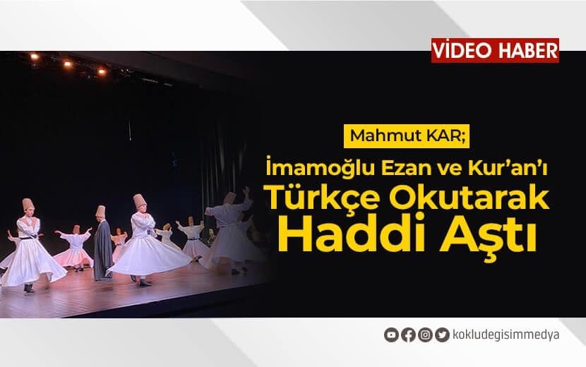 Mahmut KAR: İmamoğlu Ezan ve Kur’an’ı Türkçe Okutarak Haddi Aştı