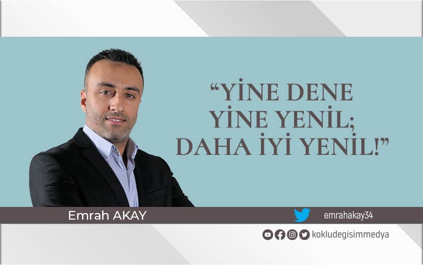 “Yine Dene, Yine Yenil; Daha İyi Yenil!”