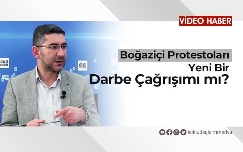 Boğaziçi Protestoları Yeni Bir Darbe Çağrışımı mı?