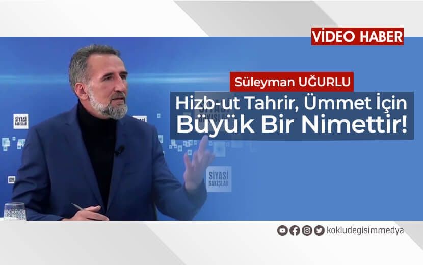 Süleyman Uğurlu: Hizb-ut Tahrir, Ümmet İçin Büyük Bir Nimettir!