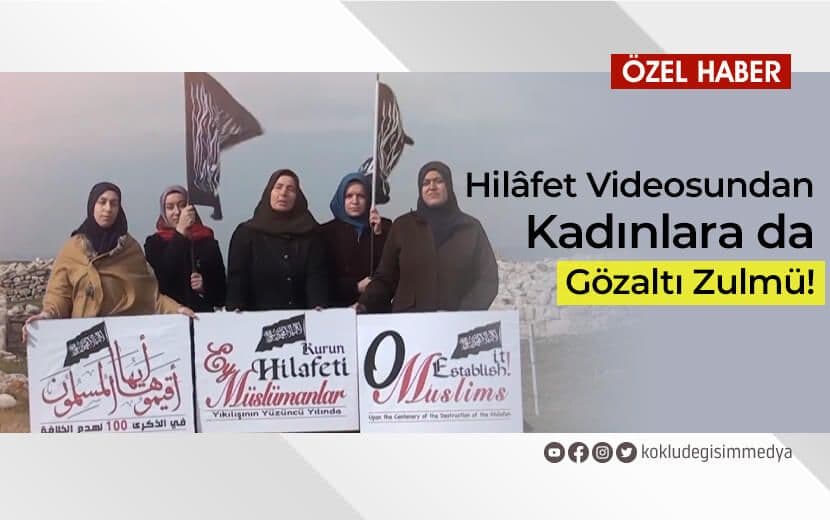 Hilâfet Videosundan Kadınlara da Gözaltı Zulmü!