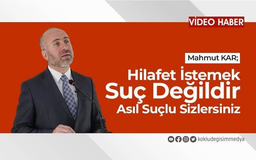 Hilafet İstemek Suç Değildir, Asıl Suçlu Sizlersiniz!