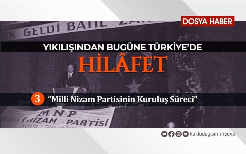 Yıkılışından Bugüne Türkiye’de Hilâfet / 3. Bölüm: Milli Nizam Partisinin Kuruluş Süreci