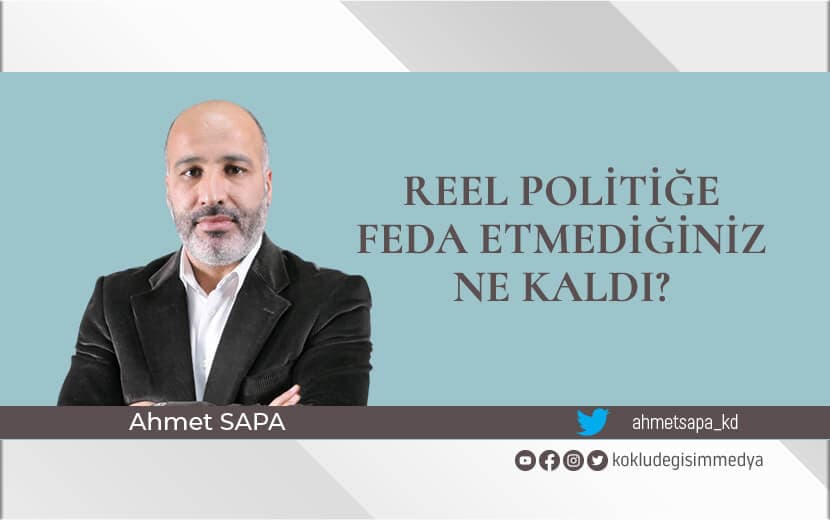 Reel Politiğe Feda Etmediğiniz Ne Kaldı?