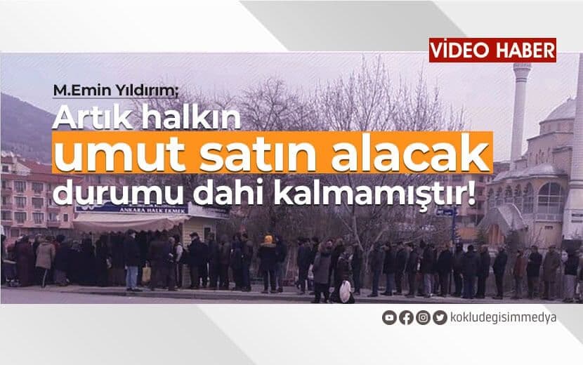 Artık Halkın Umut Satın Alacak Durumu Dahi Kalmamıştır