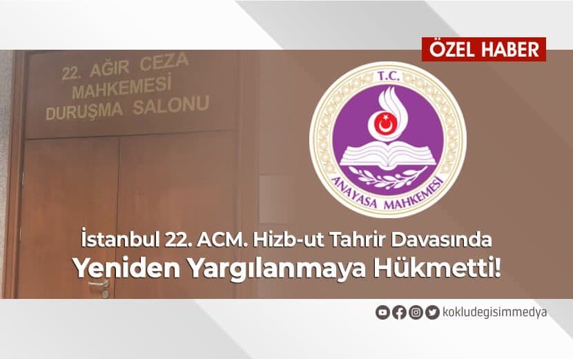 İstanbul 22. ACM. Hizb-ut Tahrir Davasında Yeniden Yargılanmaya Hükmetti!