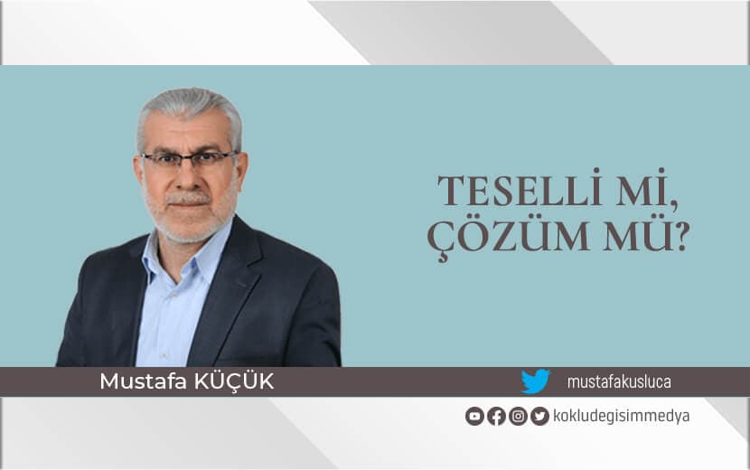 Teselli mi, Çözüm mü?