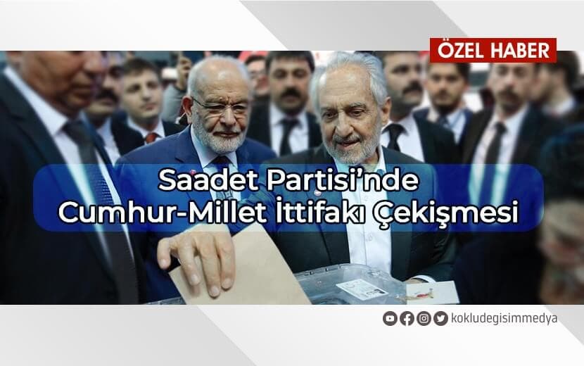Saadet Partisi’nde Cumhur-Millet İttifakı Çekişmesi
