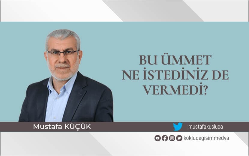 Bu Ümmet Ne İstediniz de Vermedi?