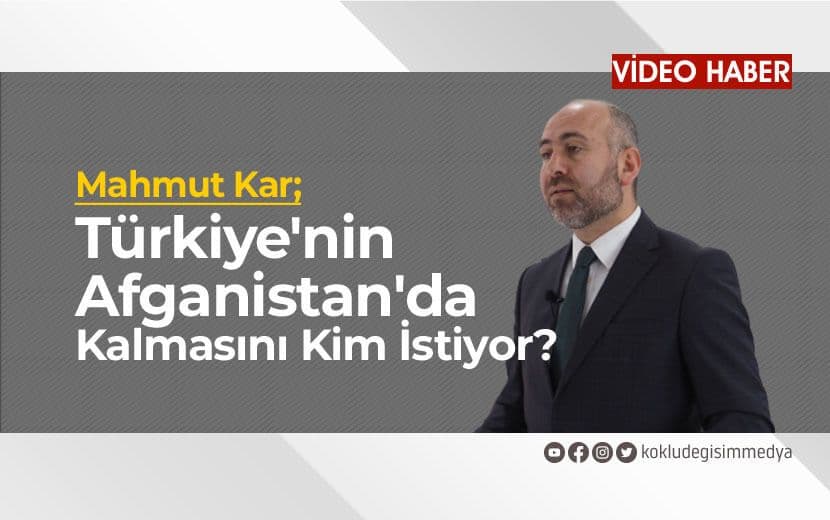 Türkiye’nin Afganistan’da Kalmasını Kim İstiyor?
