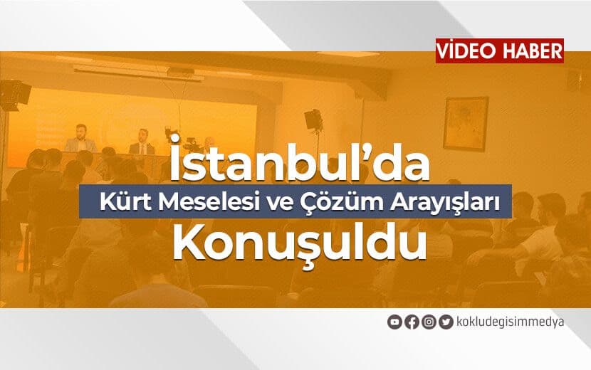 İstanbul’da Kürt Meselesi ve Çözüm Arayışları Konuşuldu