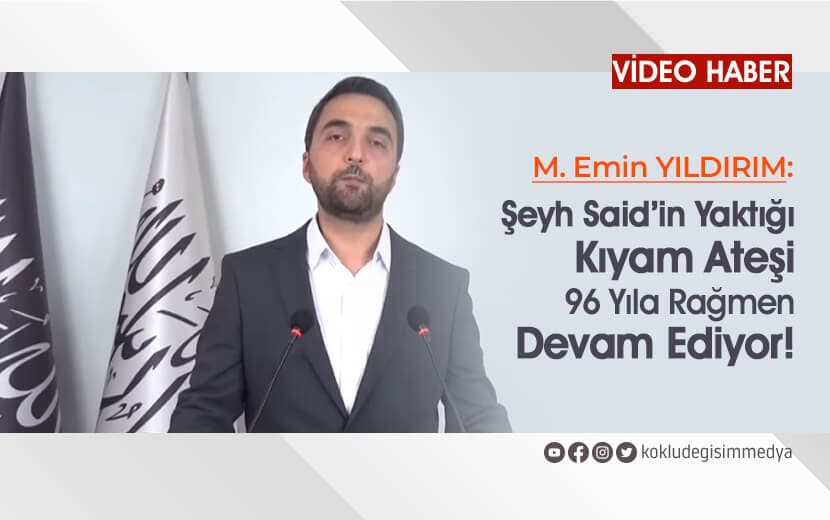Şeyh Said’in Yaktığı Kıyam Ateşi 96 Yıla Rağmen Devam Ediyor!