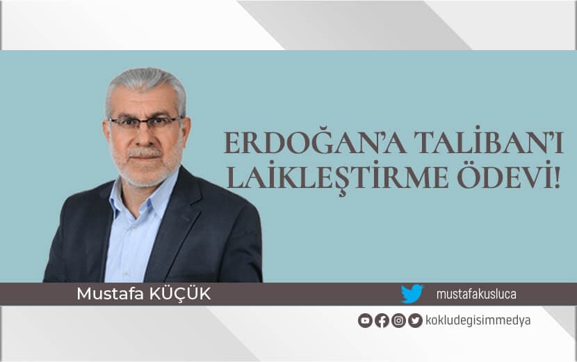 Erdoğan’a Taliban’ı Laikleştirme Ödevi!