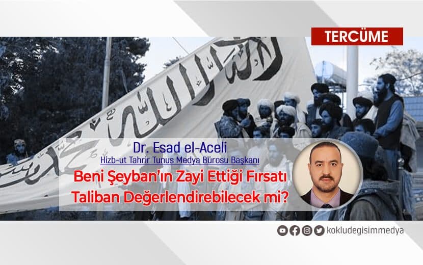 Tercüme: “Beni Şeyban’ın Zayi Ettiği Fırsatı Taliban Değerlendirebilecek mi?”