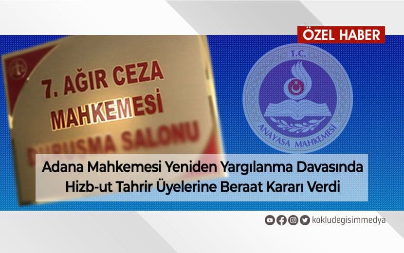 Adana’da Hizb-ut Tahrir Üyelerinin Yeniden Yargılanma Davasında Beraat Kararı