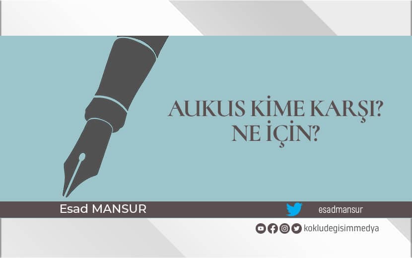 AUKUS Kime Karşı? Ne İçin?