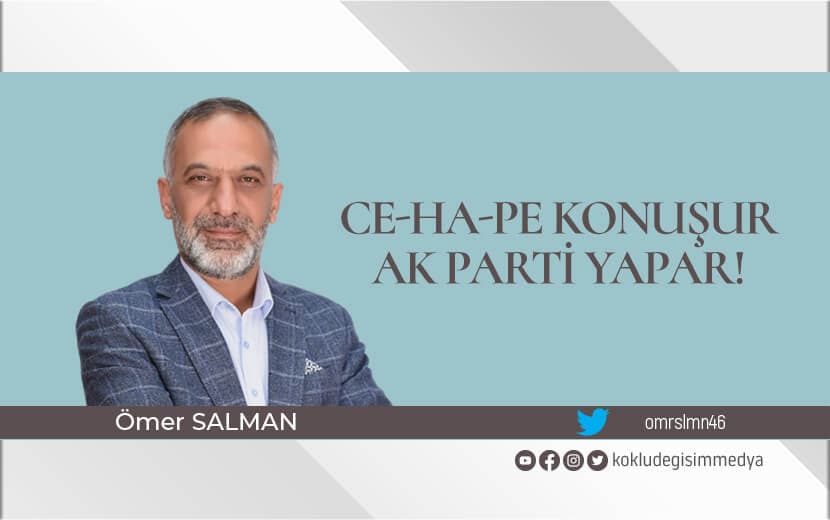 Ce-Ha-Pe Konuşur, AK Parti Yapar!