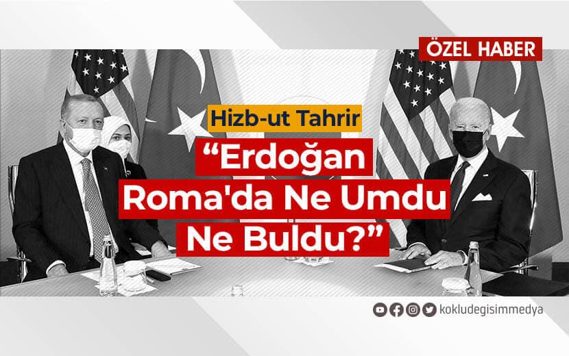 Hizb-ut Tahrir Türkiye: Erdoğan Roma’da Ne Umdu Ne Buldu?