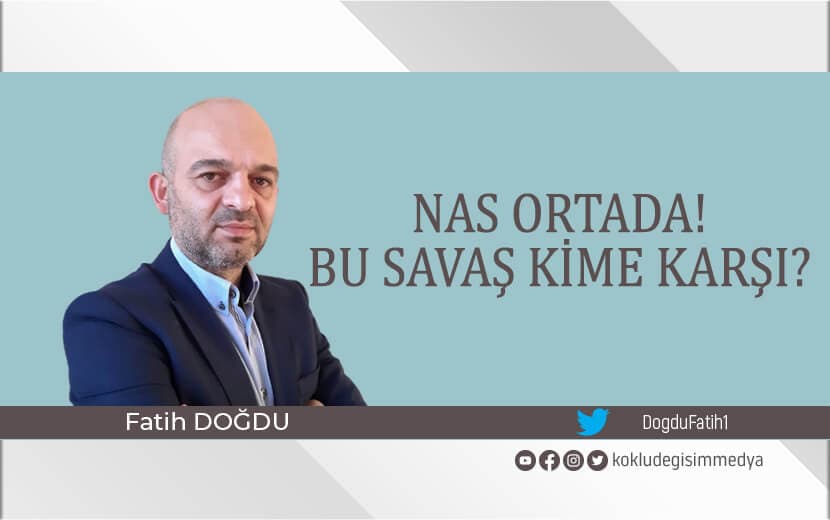Nas Ortada! Bu Savaş Kime Karşı?