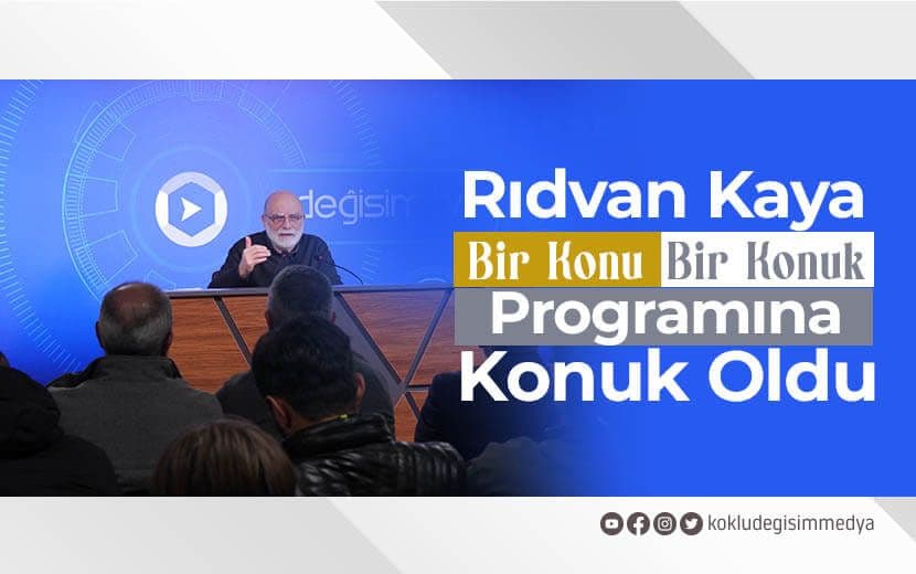 Rıdvan Kaya “Bir Konu Bir Konuk” Programına Konuk Oldu