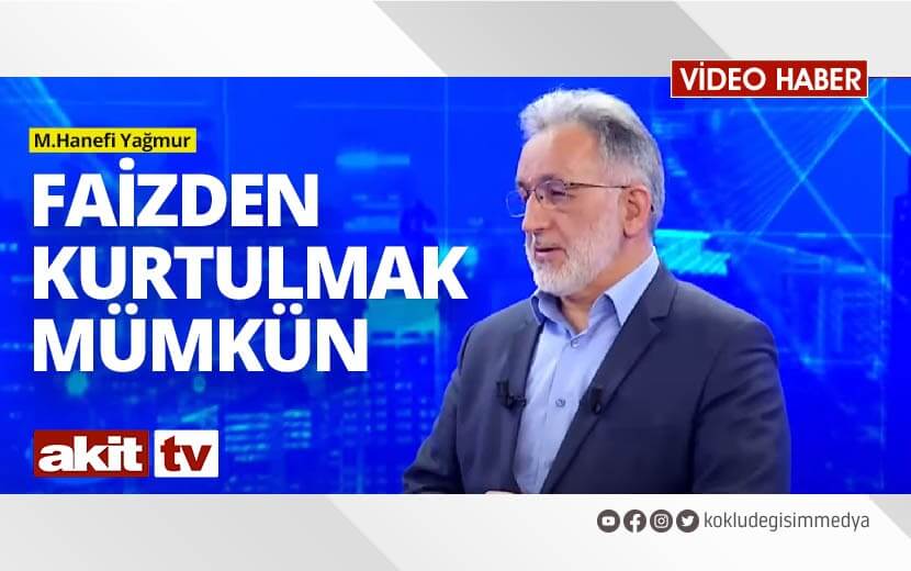 Hanefi Yağmur, Akit TV’ye “Ekonomik Krizlere İslâmi Çözümler” Raporu Hakkında Açıklamalarda Bulundu!