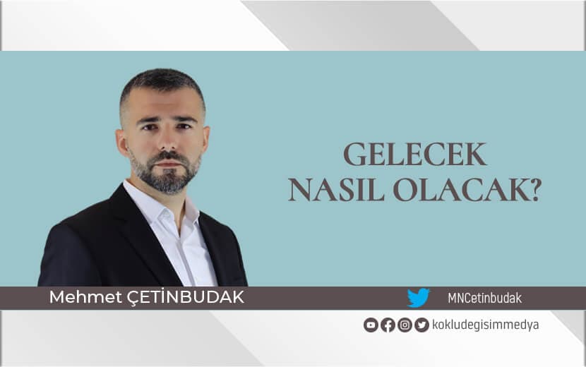 Gelecek Nasıl Olacak?
