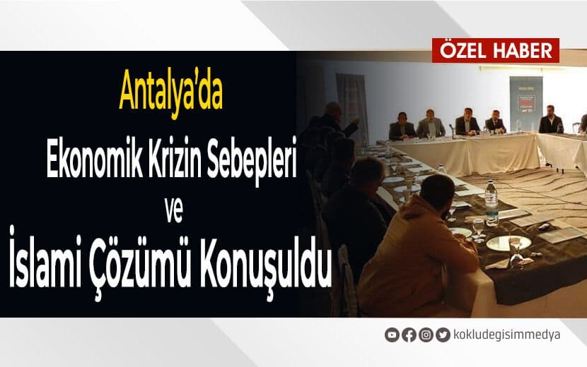 Antalya’da “Ekonomik Krize İslami Çözüm Söyleşisi” Gerçekleştirildi