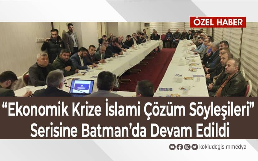 “Ekonomik Krize İslami Çözüm Söyleşileri” Serisine Batman’da Devam Edildi