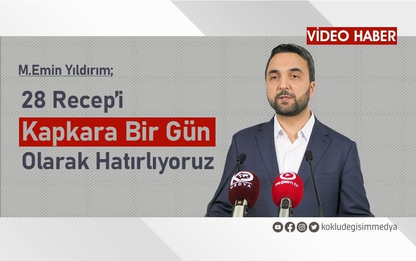 28 Recep’i Kapkara Bir Gün Olarak Hatırlıyoruz