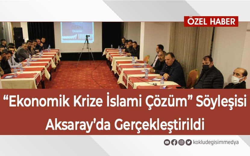Aksaray’da “Ekonomik Krize İslami Çözüm Söyleşisi” Gerçekleştirildi