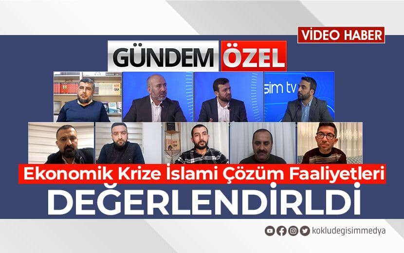 Gündem Özel’de Ekonomik Krize İslami Çözüm Faaliyetleri Değerlendirildi