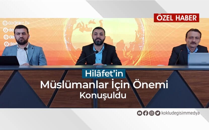 HİLÂFET’İN MÜSLÜMANLAR İÇİN ÖNEMİ KONUŞULDU
