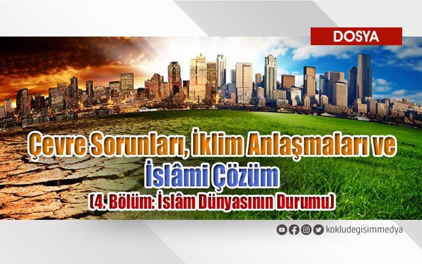 Çevre Sorunları, İklim Anlaşmaları ve İslâmi Çözüm (4. Bölüm: İslâm Dünyasının Durumu)