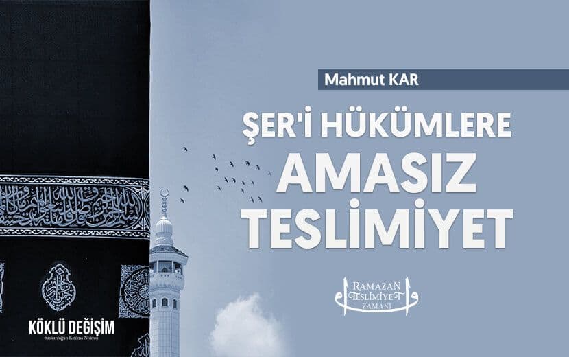 Şer’î Hükümlere “Ama”sız Bir Teslimiyet!