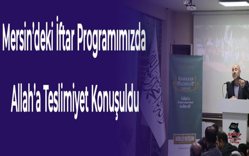 Mersin’deki İftar Programımızda Allah’a Teslimiyet Konuşuldu