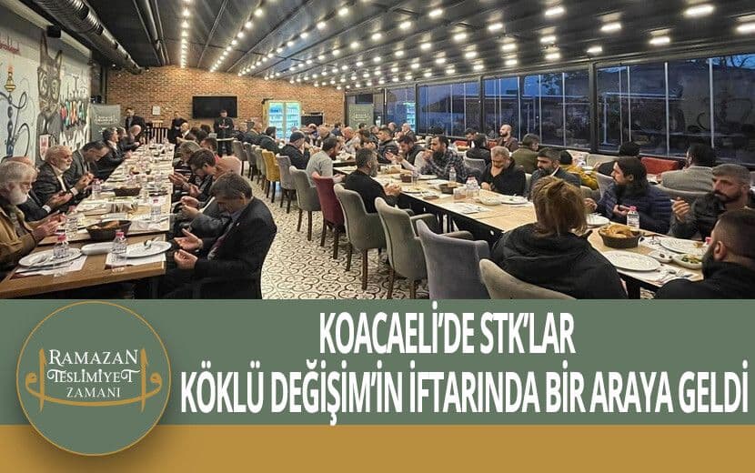 Koacaeli’de STK’lar Köklü Değişim’in İftarında Bir Araya Geldi