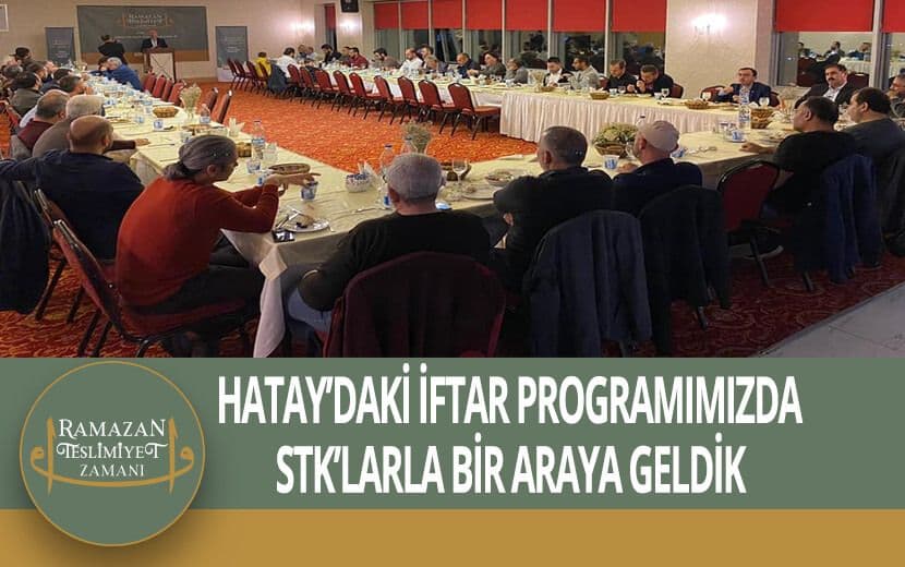 Köklü Değişim, Hatay’daki İftarda STK Temsilcileriyle Bir Araya Geldi