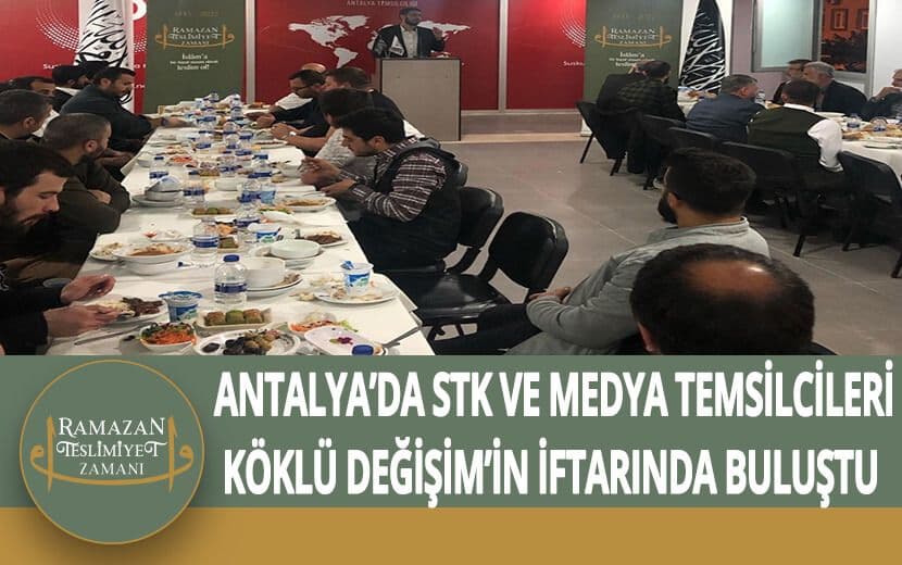 Antalya’da STK ve Medya Temsilcileri Köklü Değişim’in İftarında Buluştu