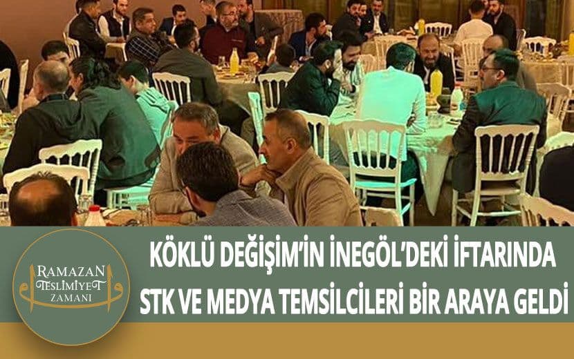 Köklü Değişim, İnegöl’de STK iftarı Düzenledi