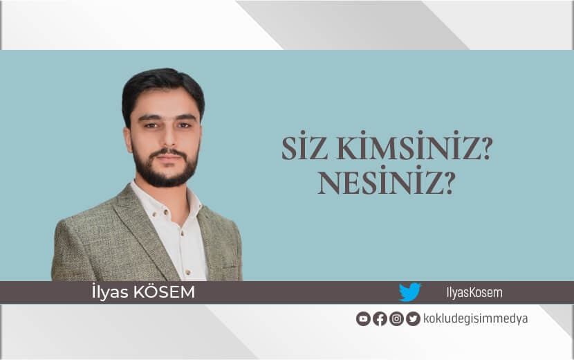 Siz Kimsiniz? Nesiniz?