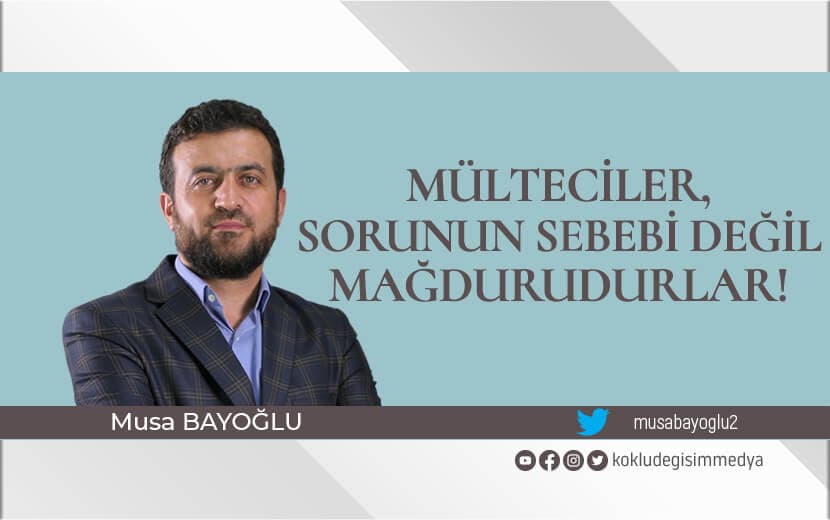 Mülteciler, Sorunun Sebebi Değil Mağdurudurlar!
