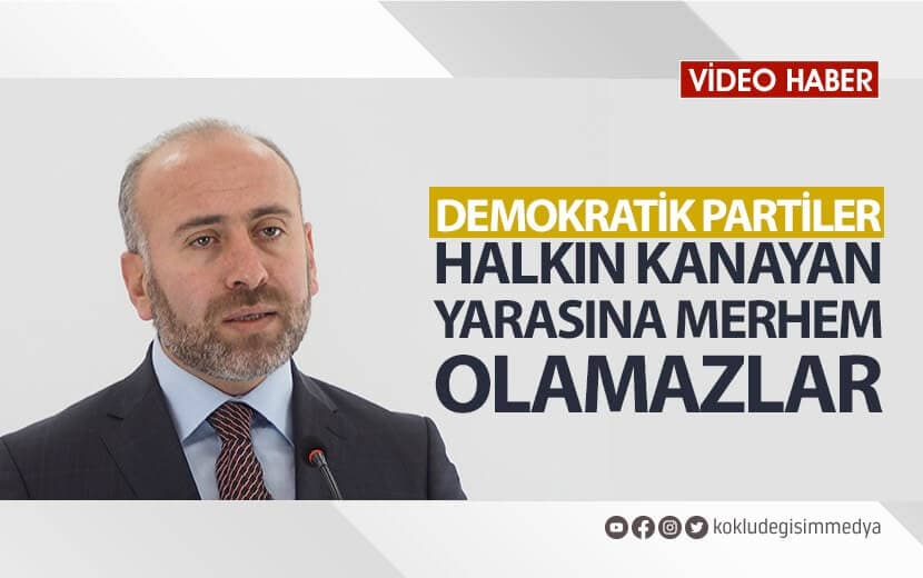 Demokratik Partiler Halkın Kanayan Yarasına Merhem Olamazlar