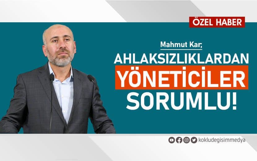 AHLAKSIZLIKLARDAN YÖNETİCİLER SORUMLU!