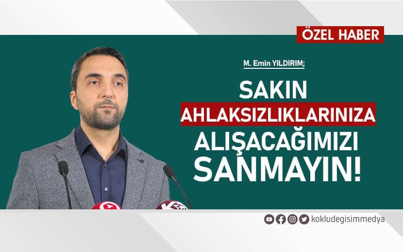 Sakın Ahlaksızlıklarınıza Alışacağımızı Sanmayın!