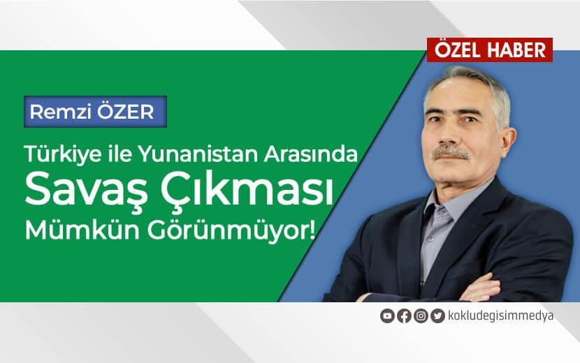 Türkiye ile Yunanistan Arasında Bir Savaş Çıkar mı?